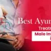 Best Ayurvedic Treatment for Male Infertility in India